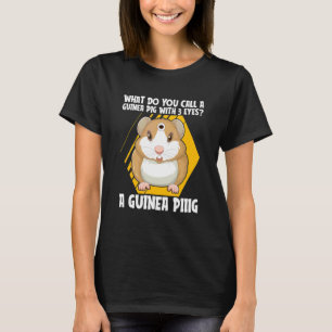 What Do You Call A Guinea Pig With 3 Eyes Guinea T-Shirt