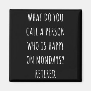 What Do You Call A Person Who Is Happy On Mondays Magnet