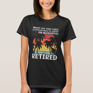 What do you Call a Person Who is Happy on Mondays T-Shirt