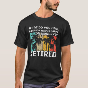 What do you Call a Person Who is Happy on Mondays T-Shirt