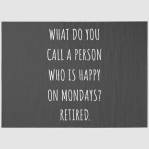 What Do You Call A Person Who Is Happy On Mondays Tissue Paper