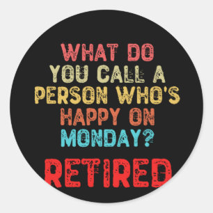 What Do You Call a Person Who's Happy On Monday? Classic Round Sticker