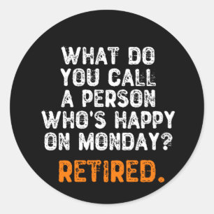 What Do You Call a Person Who's Happy On Monday? Classic Round Sticker