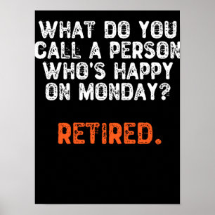 What Do You Call a Person Who's Happy On Monday? Poster