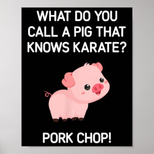 What Do You Call A Pig That Knows Karate Poster