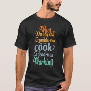 What Do You Call A Zombie Who Cooks Jokes 1 T-Shirt