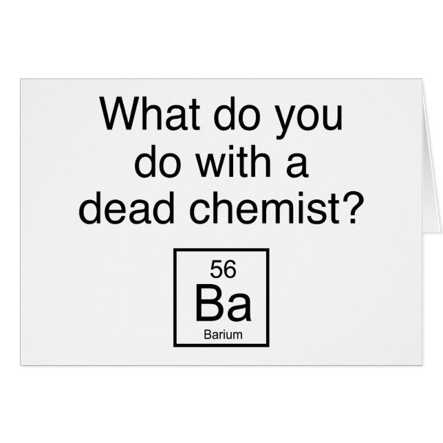 What Do You Do With A Dead Chemist? Barium (Front Horizontal)
