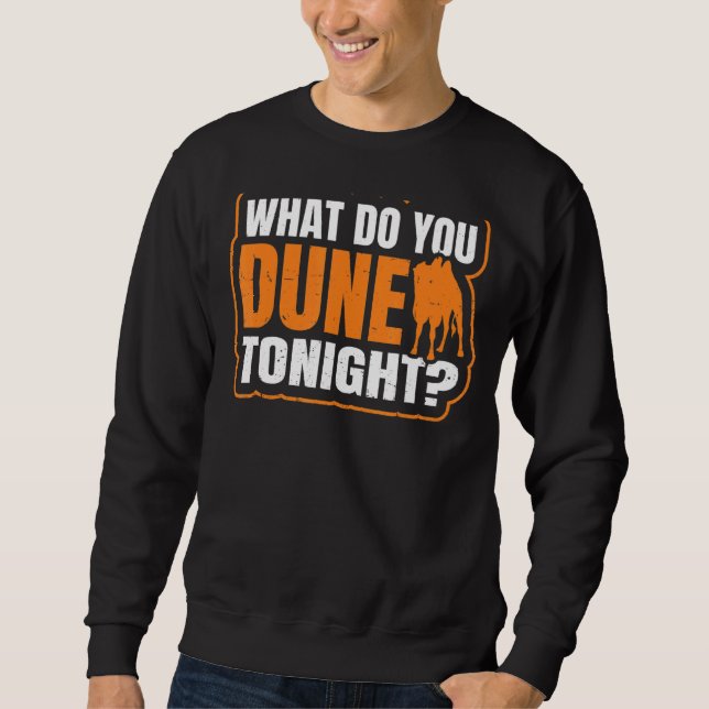 What Do You Dune Tonight Pun For A Bactrian Fan Sweatshirt (Front)