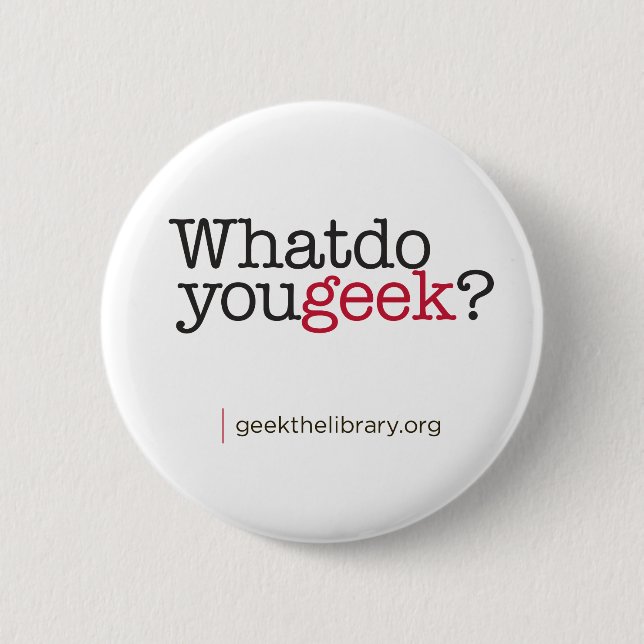 What do you geek? 6 cm round badge (Front)