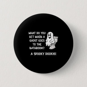 What Do You Get When A Ghost Goes To The Bathroom_ 6 Cm Round Badge