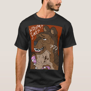 What Do You Mean I'M Fat Chocolate Cupcake Bear. T-Shirt