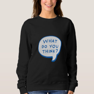 What Do You Think   Your Point Is Sarcastic Sweatshirt