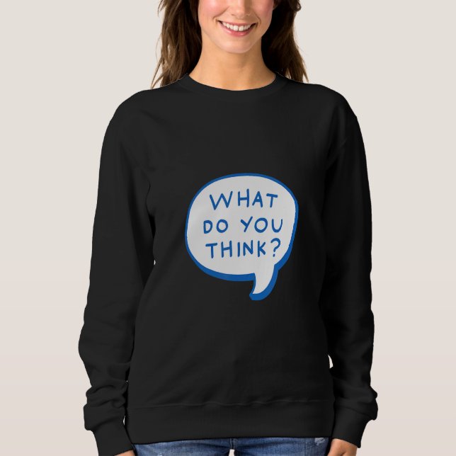 What Do You Think   Your Point Is Sarcastic Sweatshirt (Front)