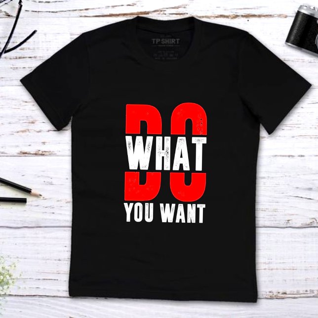 What do you want motivation quotes t-shirt design (Creator Uploaded)