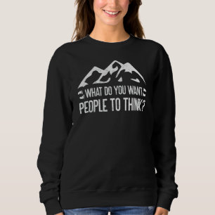 What Do You Want People To Think Earthing Barefoo Sweatshirt