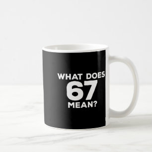 What Does 67 Mean Funny Six Seven Meme Coffee Mug
