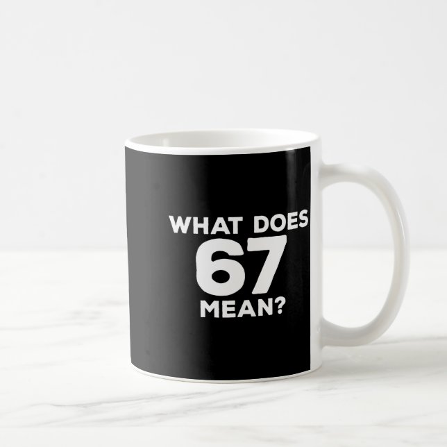 What Does 67 Mean Funny Six Seven Meme  Coffee Mug (Right)