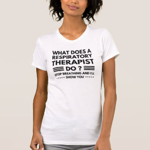 What Does A Respiratory Therapist, funny nursing T-Shirt