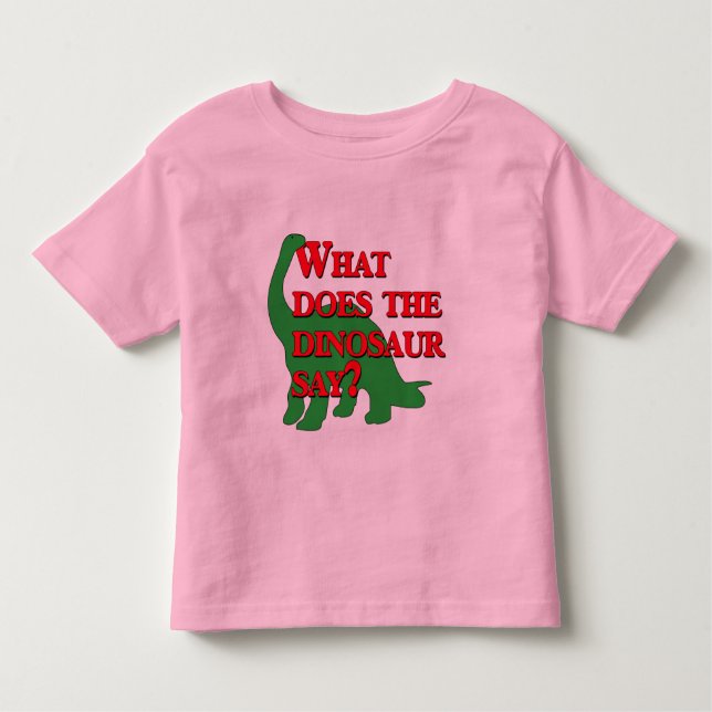 What Does the Dinosaur Say? Toddler T-Shirt (Front)