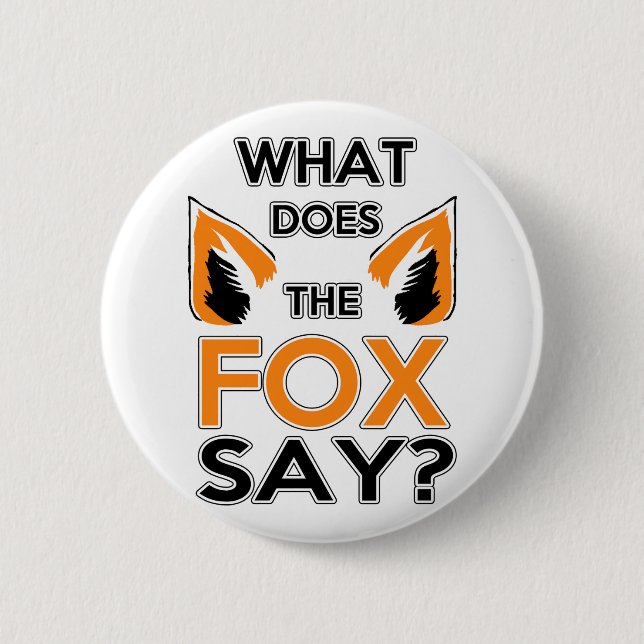What Does The Fox Say ? 6 Cm Round Badge (Front)