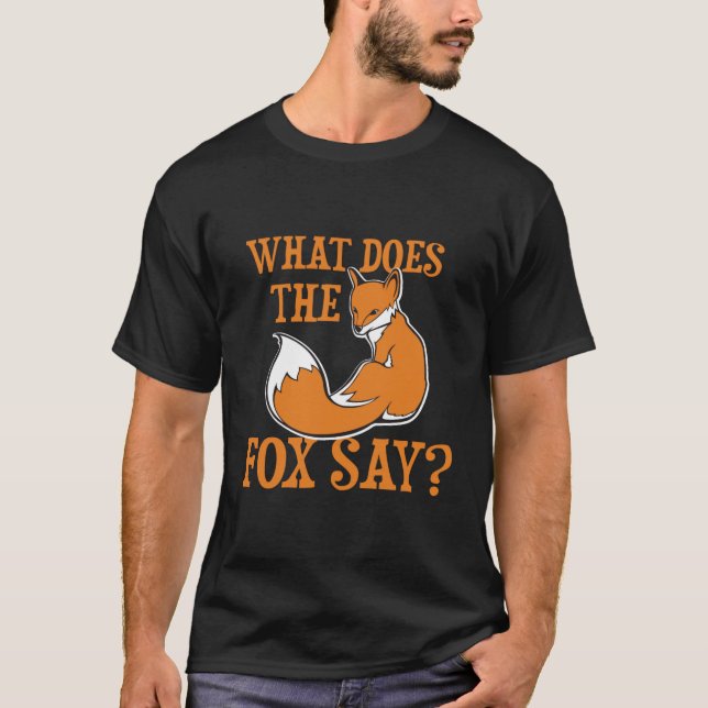 What Does The Fox Say? T-Shirt (Front)