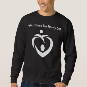 What Does The Nanny Do 1 Sweatshirt