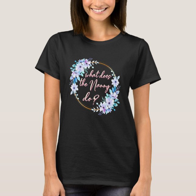 What Does The Nanny Do 1 T-Shirt (Front)