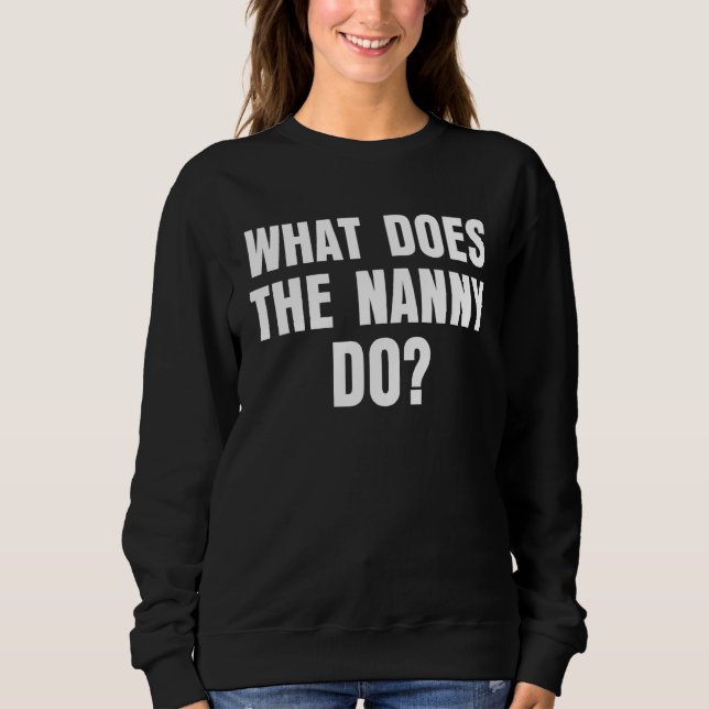 What Does The Nanny Do 7 Sweatshirt (Front)