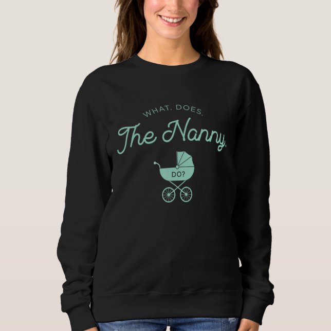 What Does The Nanny Do 7 Sweatshirt (Front)