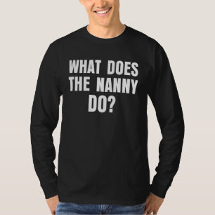 What Does The Nanny Do 7 T-Shirt