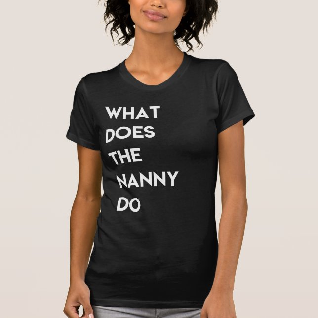 What Does The Nanny Do Tshirt (Front)