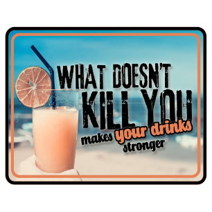 What Doesn’t Kill You Makes Your Drinks Stronger T T-Shirt
