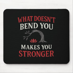 What Doesn't Bend You Makes You Stronger Yoga Desi Mouse Pad