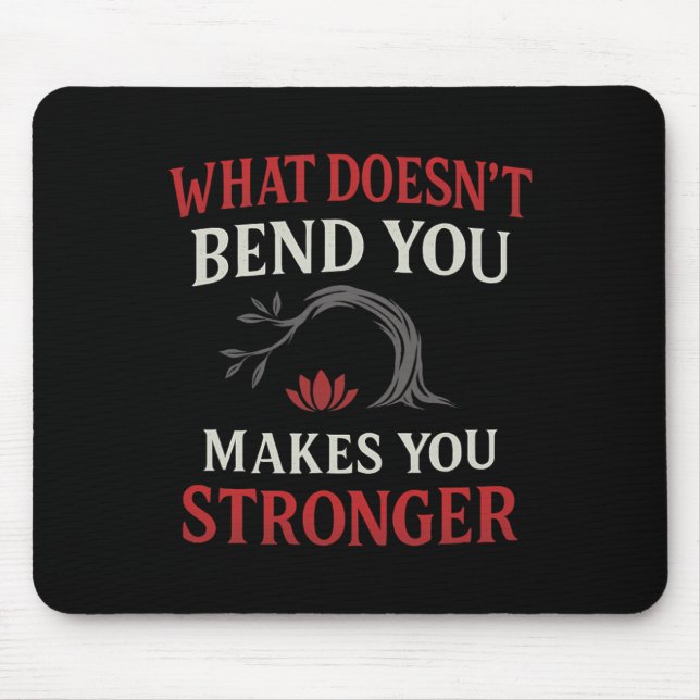 What Doesn't Bend You Makes You Stronger Yoga Desi Mouse Pad (Front)