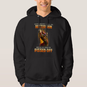 What Doesn't Kill Better Run Because Now I'm Pisse Hoodie
