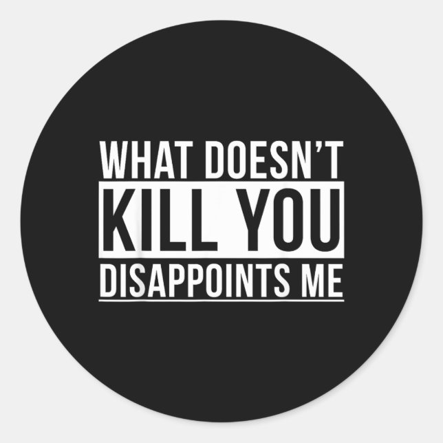 What Doesnt Kill Disappoints Funny Sarcasm Jokes Classic Round Sticker (Front)