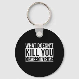 What Doesnt Kill Disappoints Funny Sarcasm Jokes Key Ring
