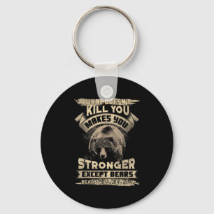 What Doesn't Kill Makes You Stronger Except For Be Key Ring