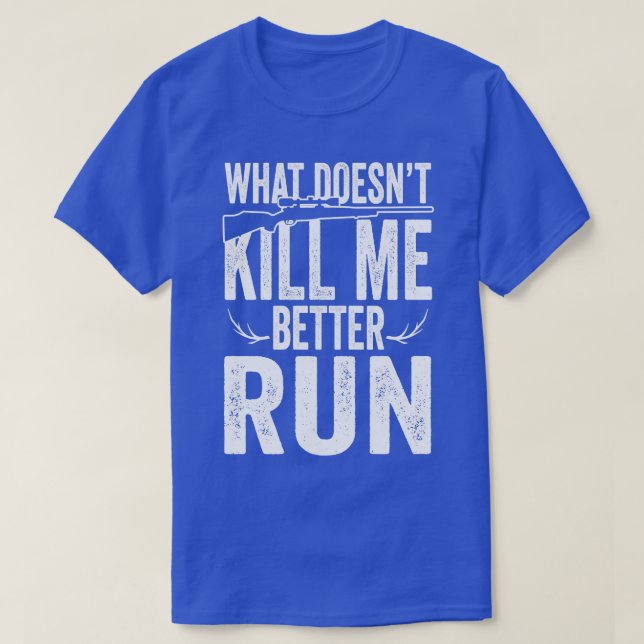 What doesnt kill me better run T-Shirt (Design Front)