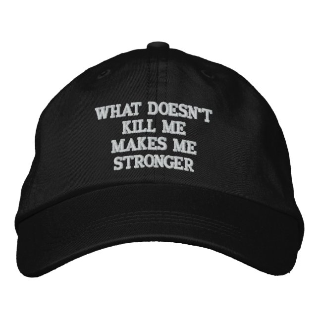 WHAT DOESN'T KILL ME MAKES ME STRONGER EMBROIDERED HAT (Front)