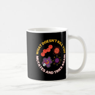 What Doesnt Kill mutates and Tries Microbiology Coffee Mug