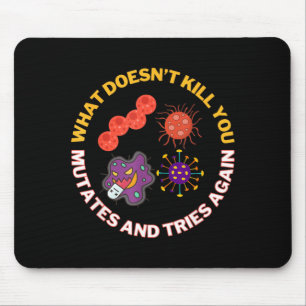 What Doesnt Kill mutates and Tries Microbiology Mouse Pad