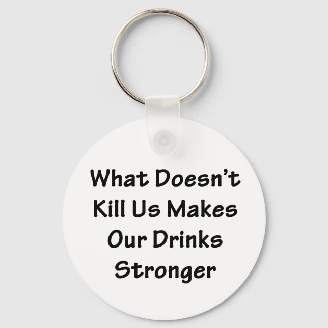 What Doesn't Kill Us Key Ring (Front)