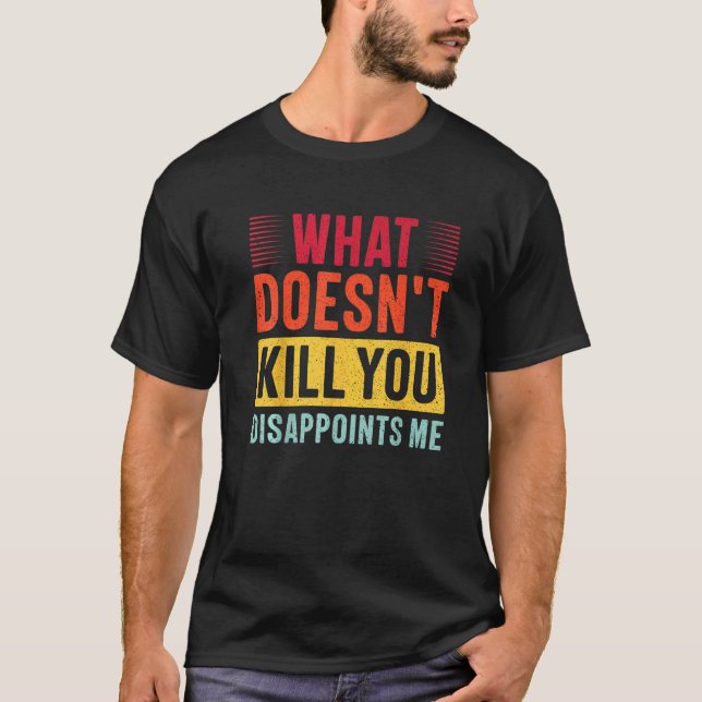 What Doesn't Kill You Disappoints Me Funny retro v T-Shirt (Front)