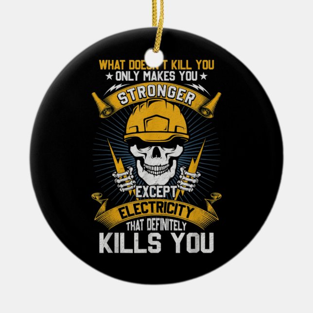 What Doesn't Kill You Electricity Electrician  Ceramic Ornament (Front)