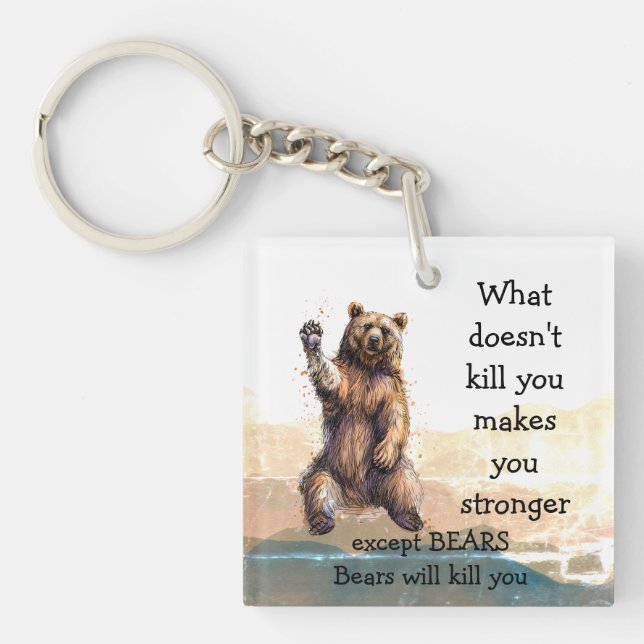 What doesn't kill you Except Bears will kill you  Key Ring (Front)