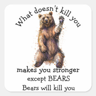 What doesn't kill you Except Bears will kill you  Square Sticker
