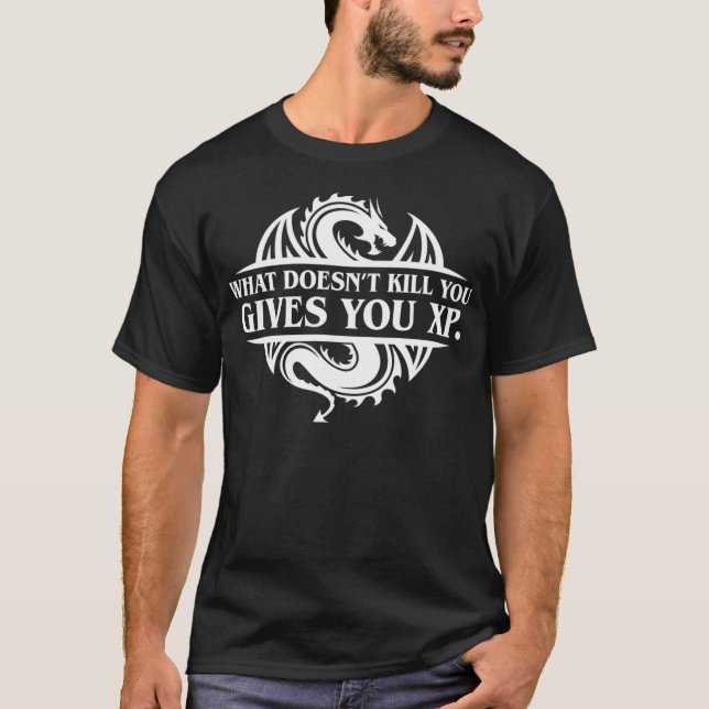 What Doesnt Kill You Give You Xp Tabletop Rpg Gami T-Shirt (Front)