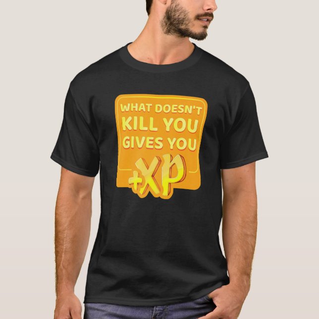 What Doesnt Kill You Gives You Xp T-Shirt (Front)