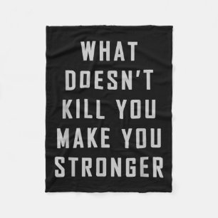 What Doesn't Kill You Make You Stronger Motivation Fleece Blanket